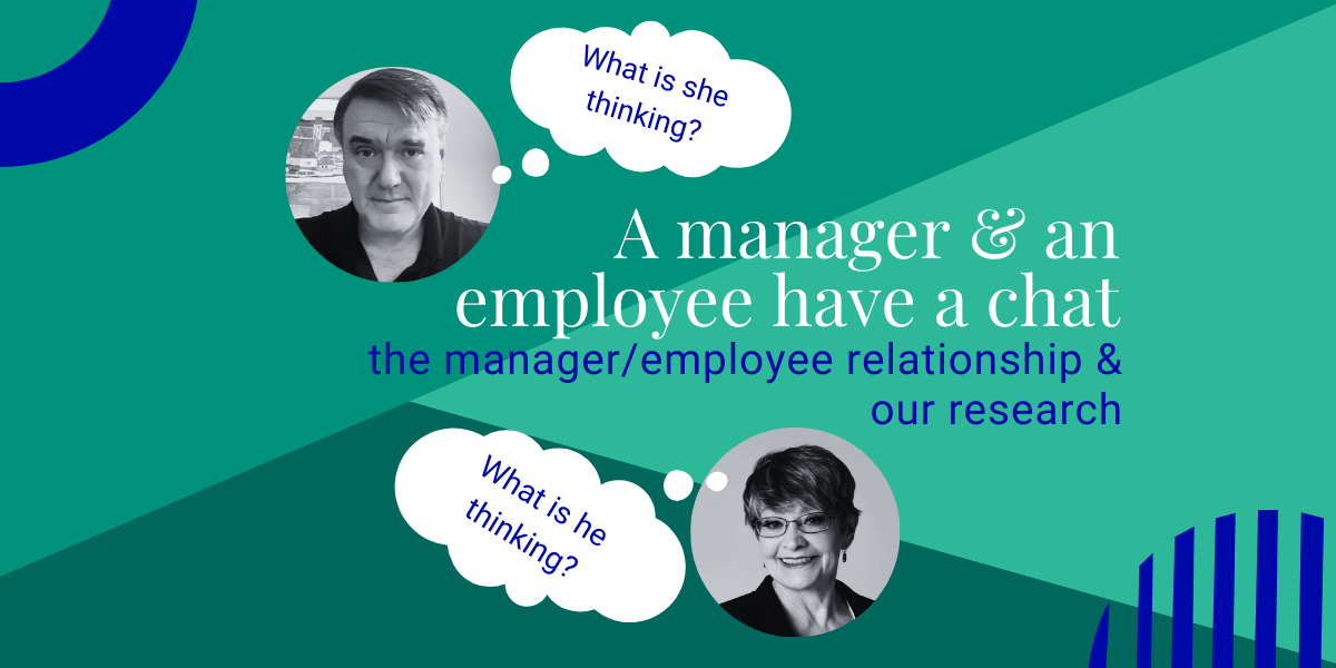 decorative green & blue background with headshots of Charles & Kari with thought bubbles: I wonder what s/he is thinking. Words say, "A manager & an employee have a chat. the manager/employee relationship & our research"